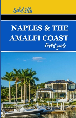 Naples and the Amalfi Coast Pocket Guide: Journeying Through Southern Italy's Stunning Landscapes and Rich Culture - Ellis, Isobel
