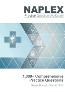 Naplex Practice Question Workbook: 1,000+ Comprehensive Practice Questions (2017 Edition)
