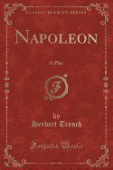 Napoleon: A Play (Classic Reprint)