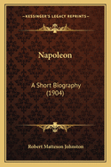 Napoleon: A Short Biography (1904)