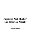 Napoleon and Bl?cher. An Historical Novel