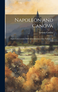 Napoleon and Canova: Eight Conversations Held at the Chateau of the Tuileries, in 1810