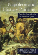 Napoleon and History Painting: Antoine-Jean Gros's La Bataille D'Eylau