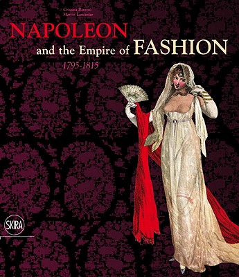 Napoleon and the Empire of Fashion: 1795-1815 - Barreto, Cristina, and Lancaster, Martin