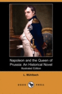 Napoleon and the Queen of Prussia: An Historical Novel (Illustrated Edition) (Dodo Press)