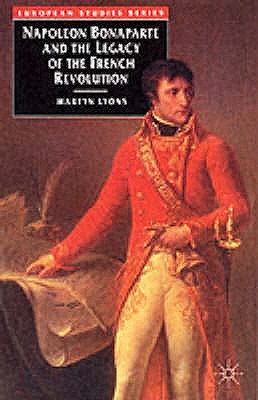 Napoleon Bonaparte and the Legacy of the French Revolution - Lyons, Martyn