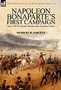 Napoleon Bonaparte's First Campaign: Italy 1796-97 and the Defeat of the Austrian Armies