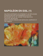 Napoleon en exil: Relation contenant les opinions et les reflexions de Napoleon sur les evenements les plus importants de sa vie, durant trois ans de sa captivite, et ornee d'un fac simile; Volume 2