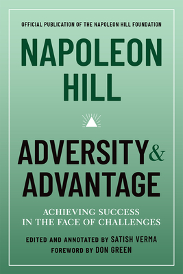 Napoleon Hill: Adversity & Advantage: Achieving Success in the Face of Challenges - Hill, Napoleon, and Verma, Satish, and Green, Don (Foreword by)