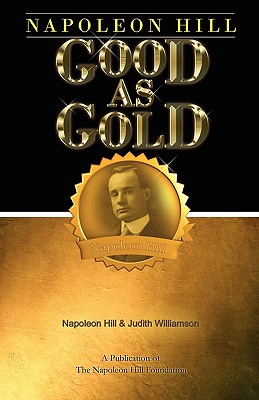 Napoleon Hill: Good as Gold - Hill, Napoleon, and Williamson, Judith