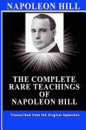 Napoleon Hill: The Complete Rare Teachings of Napoleon Hill