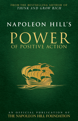 Napoleon Hill's Power of Positive Action - Hill, Napoleon, and Williamson, Judith (Commentaries by)