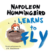 Napoleon Hummingbird Learns to Fly: A Heartwarming Rhyming Children's Book for Kids about Believing in Yourself and Facing Fear