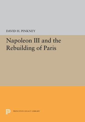 Napoleon III and the Rebuilding of Paris - Pinkney, David H