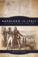 Napoleon in Italy: The Sieges of Mantua, 1796-1799 Volume 44