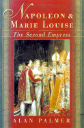 Napoleon & Marie Louise: The Emperor's Second Wife - Palmer, Alan
