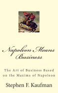 Napoleon Means Business: The War Maxims of Napoleon for Business