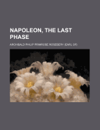 Napoleon, the Last Phase;