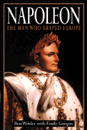 Napoleon: The Man Who Shaped Europe