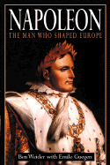 Napoleon: The Man Who Shaped Europe - Weider, Ben, and Gueguen, Emile