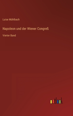 Napoleon und der Wiener Congre?: Vierter Band - M?hlbach, Luise