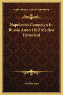 Napoleon's Campaign in Russia Anno 1812: Medico-Historical