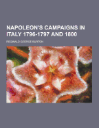 Napoleon's Campaigns in Italy 1796-1797 and 1800