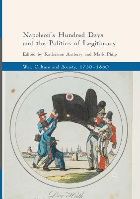 Napoleon's Hundred Days and the Politics of Legitimacy - Astbury, Katherine (Editor), and Philp, Mark (Editor)