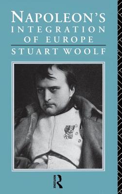 Napoleon's Integration of Europe - Woolf, Stuart