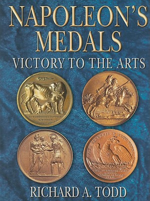 Napoleon's Medals: Victory to the Arts - Todd, Richard A