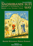 Naqshbandi Sufi Way: History and Guide of the Saints of the Golden Chain