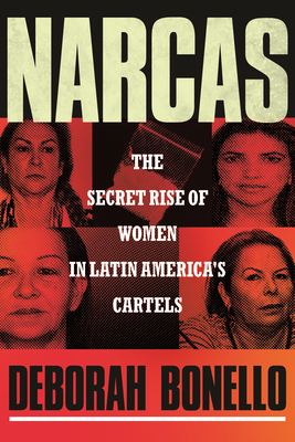 Narcas: The Secret Rise of Women in Latin America's Cartels - Bonello, Deborah