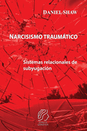Narcisismo traumtico: Sistemas relacionales de subyugaci?n