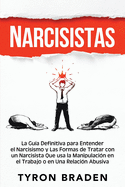 Narcisistas: La gua definitiva para entender el narcisismo y las formas de tratar con un narcisista que usa la manipulacin en el trabajo o en una relacin abusiva