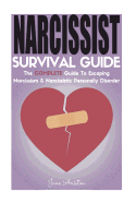 Narcissist: Narcissist Survival Guide: The Complete Guide to Narcissism & Narcissistic Personality Disorder