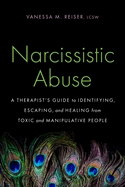 Narcissistic Abuse: A Therapist's Guide to Identifying, Escaping, and Healing from Toxic and Manipulative People