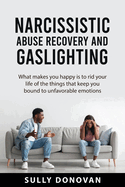 Narcissistic Abuse Recovery and Gaslighting: what makes you happy is to rid your life of the things that keep you bound to unfavorable emotions