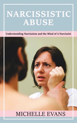 Narcissistic Abuse: Understanding Narcissism and the Mind of a Narcissist - Evans, Michelle