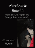 Narcissistic Bullshit: sexual tales, thoughts, and feelings from a 21-year old