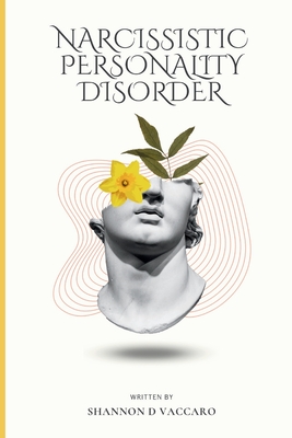 Narcissistic Personality Disorder: A Guide to Dealing with Narcissism - Vaccaro, Shannon D