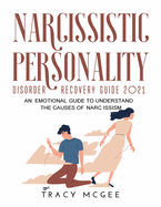 Narcissistic Personality Disorder Recovery Guide 2021: An Emotional Guide to Understand the Causes of Narcissism