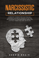 Narcissistic Relationship: Learn Fast to Rediscover Your True Self, Unlocking your Mental Barriers After Toxic Relationships. Let Another Mindset Enrich You Positively. There's Only One Life to Live!