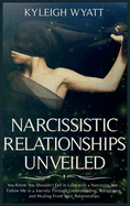 Narcissistic Relationship Unveiled: You Know You Shouldn't Fall in Love with a Narcissist, but... Follow Me in a Journey Through Understanding, Acceptance, and Healing from Toxic Relationships