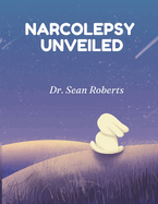 Narcolepsy Unveiled: Strategies for Thriving with Narcolepsy