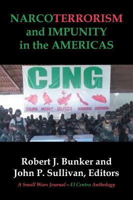 NARCOTERRORISM and IMPUNITY IN THE AMERICAS - Bunker, Robert J, and Sullivan, John P