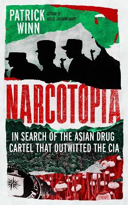 Narcotopia: In Search of the Asian Drug Cartel that Outwitted the CIA - Winn, Patrick