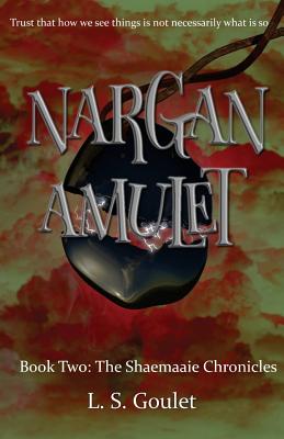 Nargan Amulet: Book Two: The Shaemaaie Chronicles - Goulet, L S