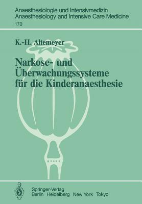 Narkose- Und berwachungssysteme Fr Die Kinderanaesthesie: Experimentelle Und Klinische Untersuchungen Zur Bewertung Und Neuentwicklung - Altemeyer, Karl-Heinz