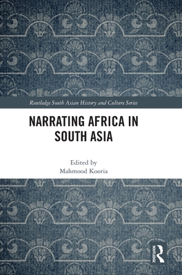 Narrating Africa in South Asia - Kooria, Mahmood (Editor)