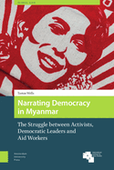 Narrating Democracy in Myanmar: The Struggle Between Activists, Democratic Leaders and Aid Workers